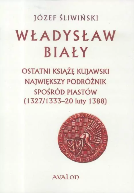Władysław Biały. Ostatni książę kujawski... - tantis.pl