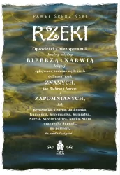 Rzeki. Opowieści z Mezopotamii, krainy między Biebrzą i Narwią leżącej
