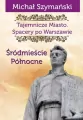Śródmieście Północne.  Tajemnicze miasto. Spacery po Warszawie. Tom 2 - tantis.pl