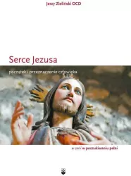 Serce Jezusa. Początek i przeznaczenie człowieka