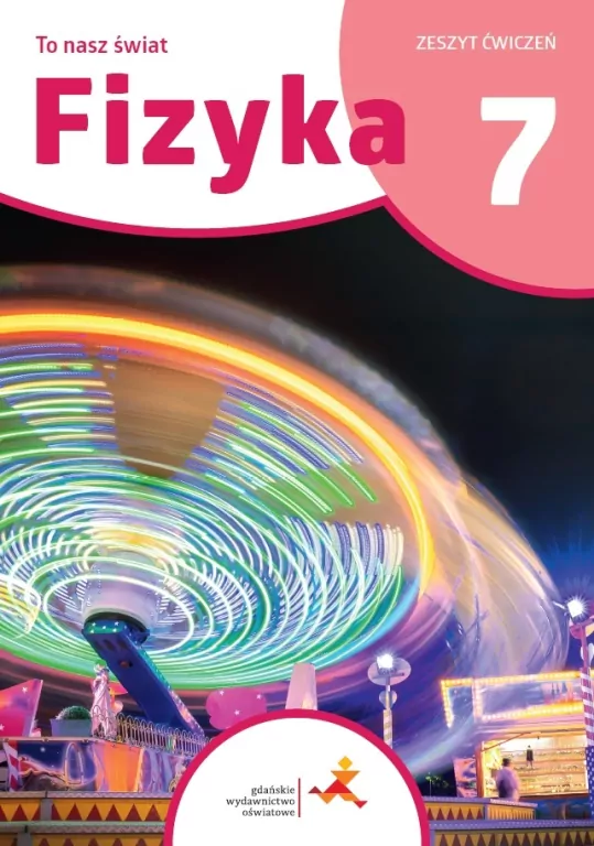 Fizyka 7. To nasz świat. Zeszyt ćwiczeń - tantis.pl