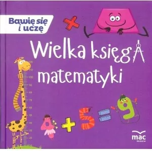 Wielka księga matematyki. Bawię się i uczę - tantis.pl