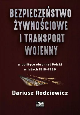Bezpieczeństwo żywnościowe i transport wojenny w polityce obronnej Polski w latach 1919-1939