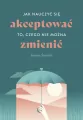 Jak nauczyć się akceptować to, czego nie można zmienić - tantis.pl