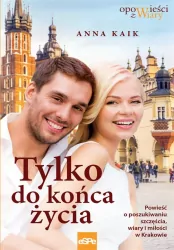 Tylko do końca życia. Opowieści z wiary