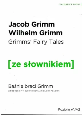 Grimms' Fairy Tales. Baśnie braci Grimm z podręcznym słownikiem angielsko-polskim. Poziom A1/A2. Ze słownikiem