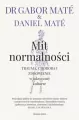 Mit normalności. Trauma, choroba i zdrowienie w toksycznej kulturze - tantis.pl