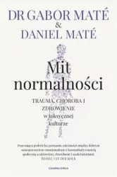 Mit normalności. Trauma, choroba i zdrowienie w toksycznej kulturze