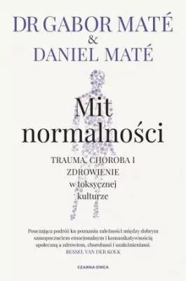 Mit normalności. Trauma, choroba i zdrowienie w toksycznej kulturze