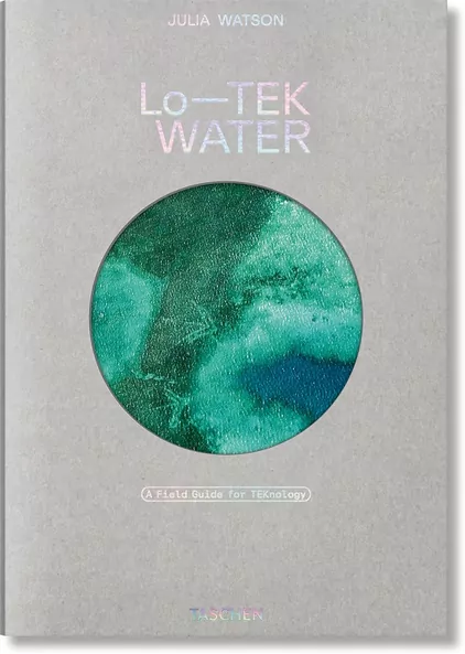 Julia Watson. Lo—TEK. Water. A Fieldguide for TEKnologists wer. angielska - tantis.pl