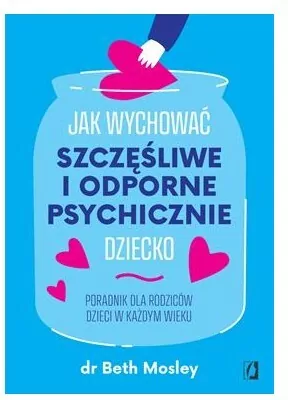 Jak wychować szczęśliwe i odporne psychicznie dziecko - tantis.pl