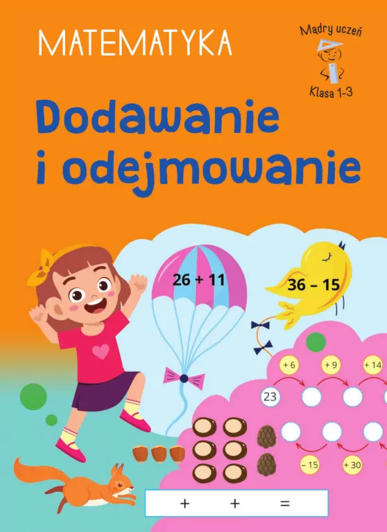 Dodawanie i odejmowanie. Matematyka. Klasa 1-3. Mądry Uczeń - tantis.pl