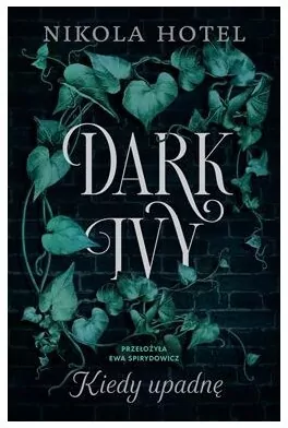 Kiedy upadnę. Dark Ivy. Tom 1 - tantis.pl