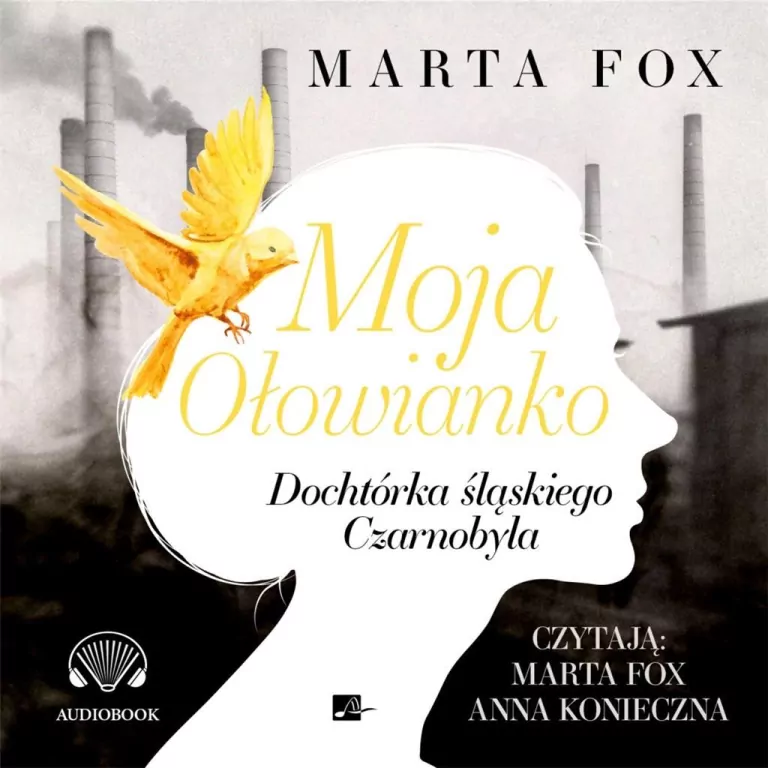 Moja Ołowianko. Dochtórka śląskiego Czarnobyla. Audiobook - tantis.pl