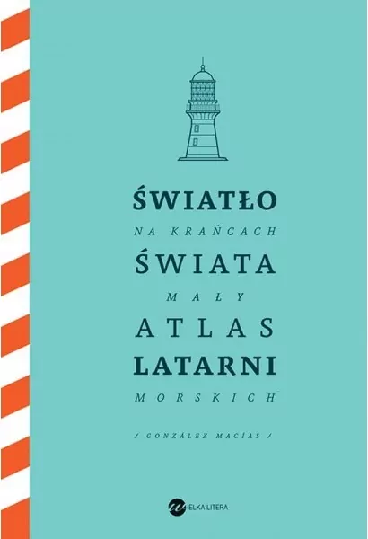 Światło na krańcach świata. Mały atlas latarni... - tantis.pl