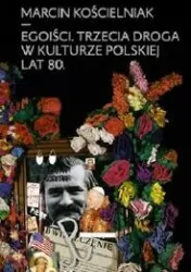 Egoiści. Trzecia droga w kulturze polskiej lat 80