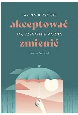 Jak nauczyć się akceptować to, czego nie można zmienić - tantis.pl