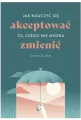 Jak nauczyć się akceptować to, czego nie można zmienić - tantis.pl
