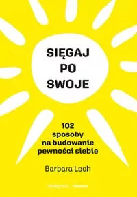 Sięgaj po swoje. 102 sposoby na budowanie pewności siebie - tantis.pl