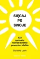 Sięgaj po swoje. 102 sposoby na budowanie pewności siebie - tantis.pl