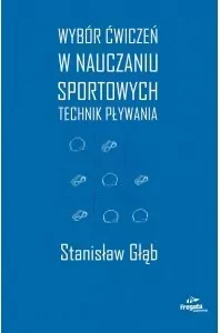 Wybór ćwiczeń w nauczaniu sportowych technik pływania - tantis.pl