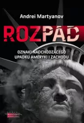 Rozpad. Oznaki nadchodzącego upadku Ameryki i Zachodu