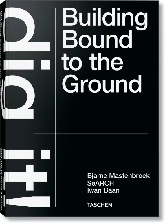 Bjarne Mastenbroek. Dig it! Building Bound to the Ground - tantis.pl