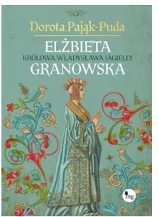 Elżbieta Granowska. Królowa Władysława Jagiełły - tantis.pl