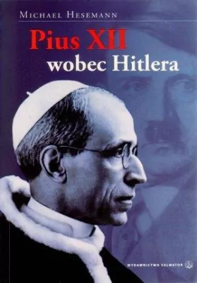 Pius XII wobec Hitlera. Michael Hesemann