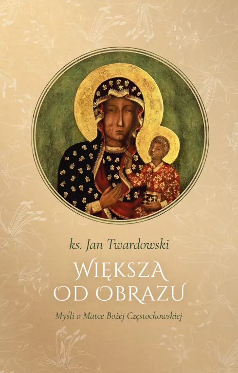 Większa od obrazu.  Myśli o Matce Bożej Częstochowskiej - tantis.pl