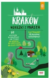 Kraków. Ucieczki z miasta. Przewodnik weekendowy