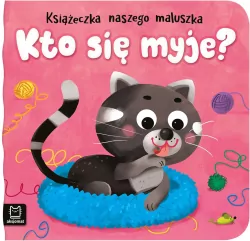 Kto się myje? Książeczka naszego maluszka