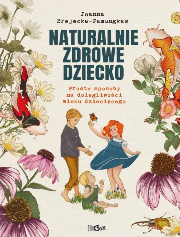 Naturalnie zdrowe dziecko. Proste sposoby na dolegliwości wieku dziecięcego - tantis.pl