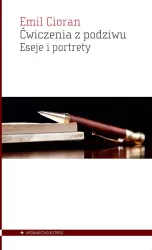 Ćwiczenia z podziwu. Eseje i portrety