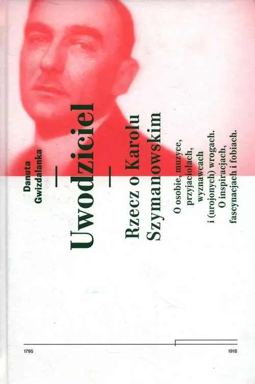 Uwodziciel. Rzecz o Karolu Szymanowskim. Wydanie 2 - tantis.pl