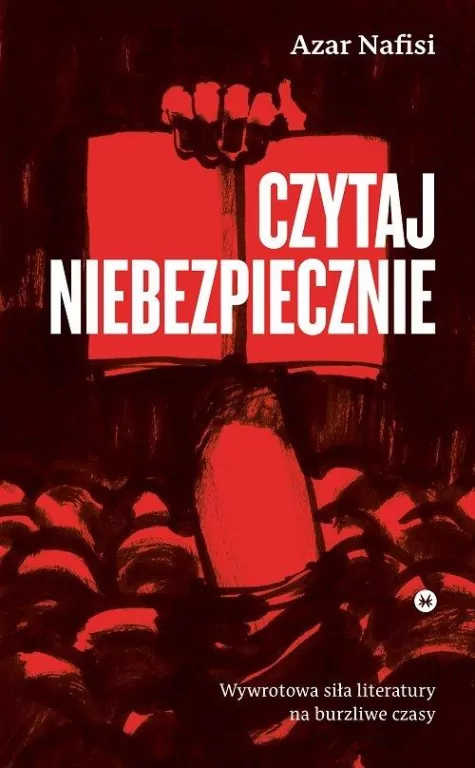 Czytaj niebezpiecznie. Wywrotowa siła literatury na burzliwe czasy - tantis.pl