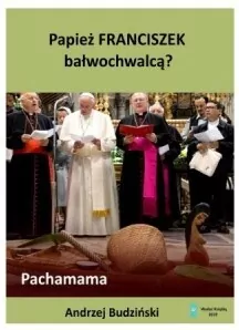 Papież Franciszek bałwochwalcą? - tantis.pl