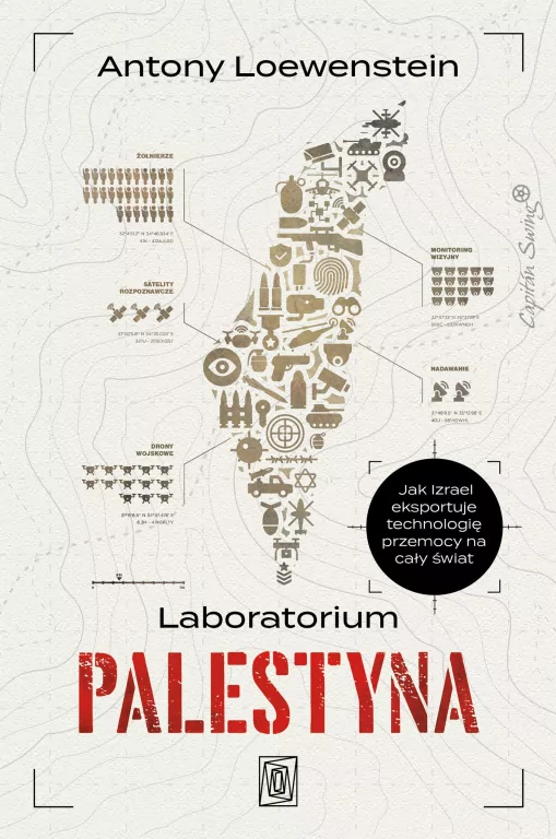 Laboratorium Palestyna. Jak Izrael eksportuje technologię przemocy na cały świat - tantis.pl