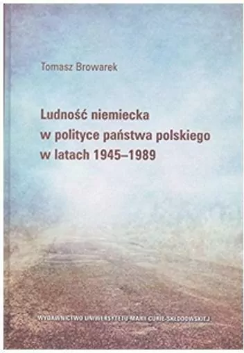 Ludność niemiecka w polityce państwa polskiego w latach 1945-1989 - tantis.pl