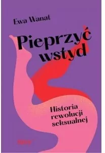 Pieprzyć wstyd. Historia rewolucji seksualnej - tantis.pl