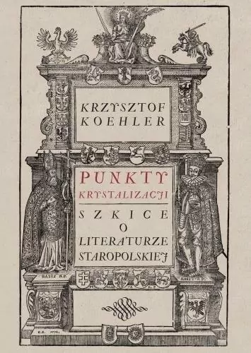 Punkty krystalizacji. Szkice o literaturze staropolskiej - tantis.pl