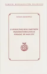 O społecznej roli zabytków przedhistorycznych: pokazać, by nauczyć