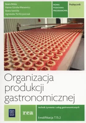 Organizacja produkcji gastronomicznej. Podręcznik. Technik żywienia i usług gastronomicznych. Kwalifikacja T.15.2