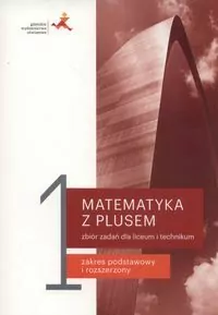 Matematyka z plusem 1. Zbiór zadań. Liceum i technikum - tantis.pl