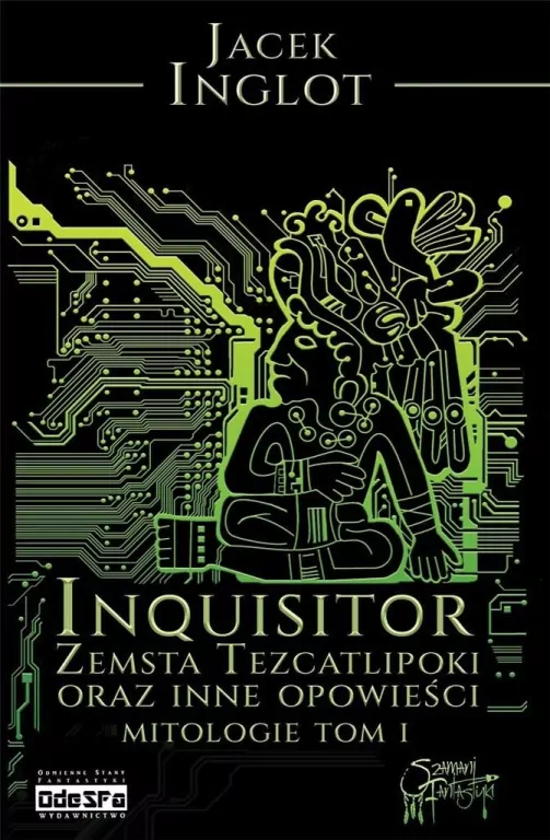 Inquisitor. Zemsta Tezcatlipoki i inne opowieści Mitologie. Tom 1 - tantis.pl