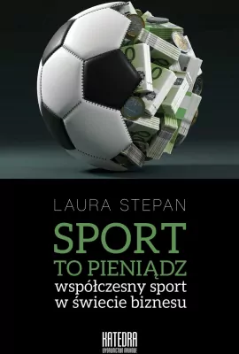 Sport to pieniądz. Współczesny sport w świecie biznesu