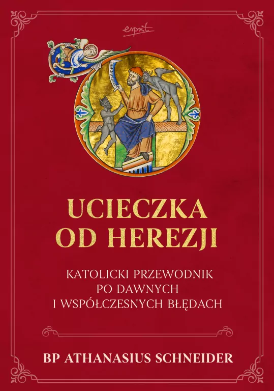 Ucieczka od herezji. Katolicki przewodnik po dawnych i współczesnych błędach - tantis.pl