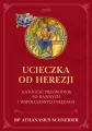 Ucieczka od herezji. Katolicki przewodnik po dawnych i współczesnych błędach - tantis.pl