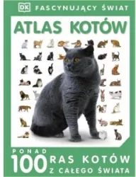Atlas kotów. Ponad 100 ras kotów z całego Świata. Fascynujący świat