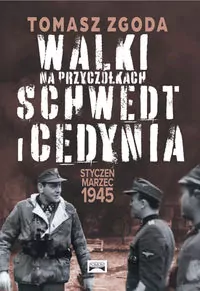 Walki na przyczółkach Schwedt i Cedynia. Styczeń - marzec 1945